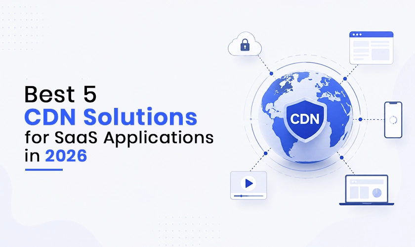 Best 5 CDN Solutions for SaaS Applications in 2026